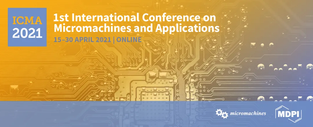 MDPI 会议信息 | 第一届微机械与应用国际电子会议 (ICMA 2021)