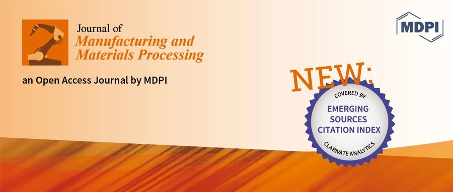 MDPI News | 期刊 J. Manuf. Mater. Process. 被ESCI数据库收录