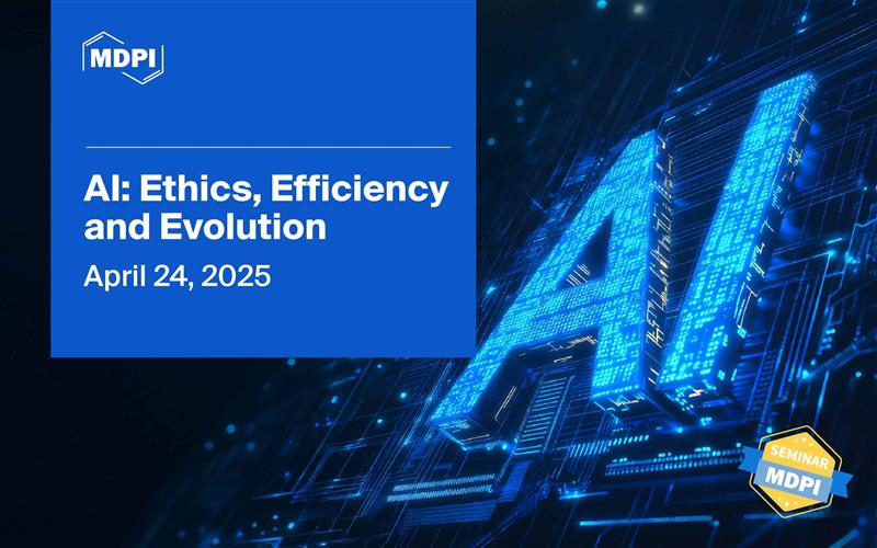 MDPI人工智能前沿系列论坛—AI: Ethics, Efficiency, and Evolution